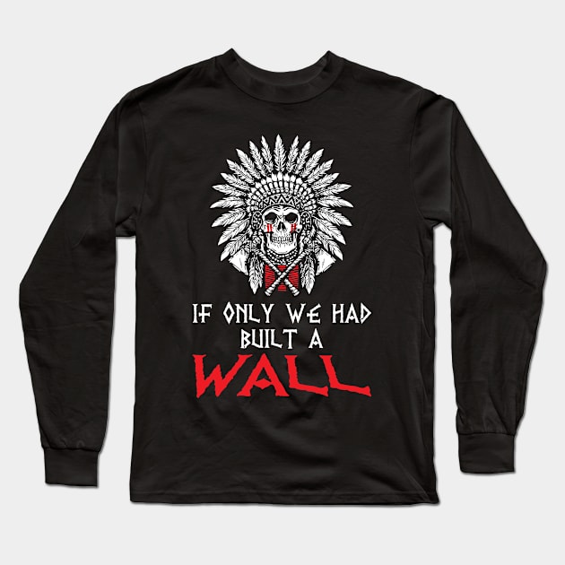 If only we had built a wall Long Sleeve T-Shirt by Antrobus